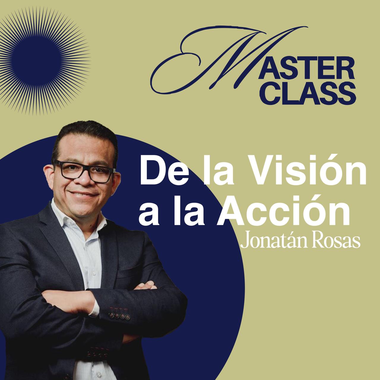 Masterclass - De la Visión a la Acción por Jonatán Rosas