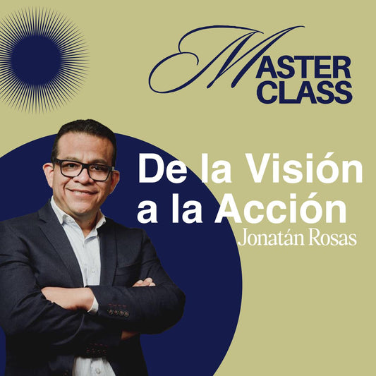 Masterclass - De la Visión a la Acción por Jonatán Rosas