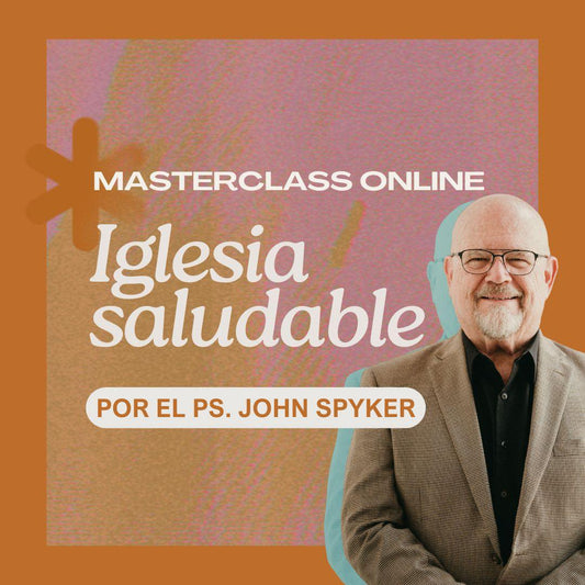 Masterclass - Iglesia Saludable por Ps. John Spyker