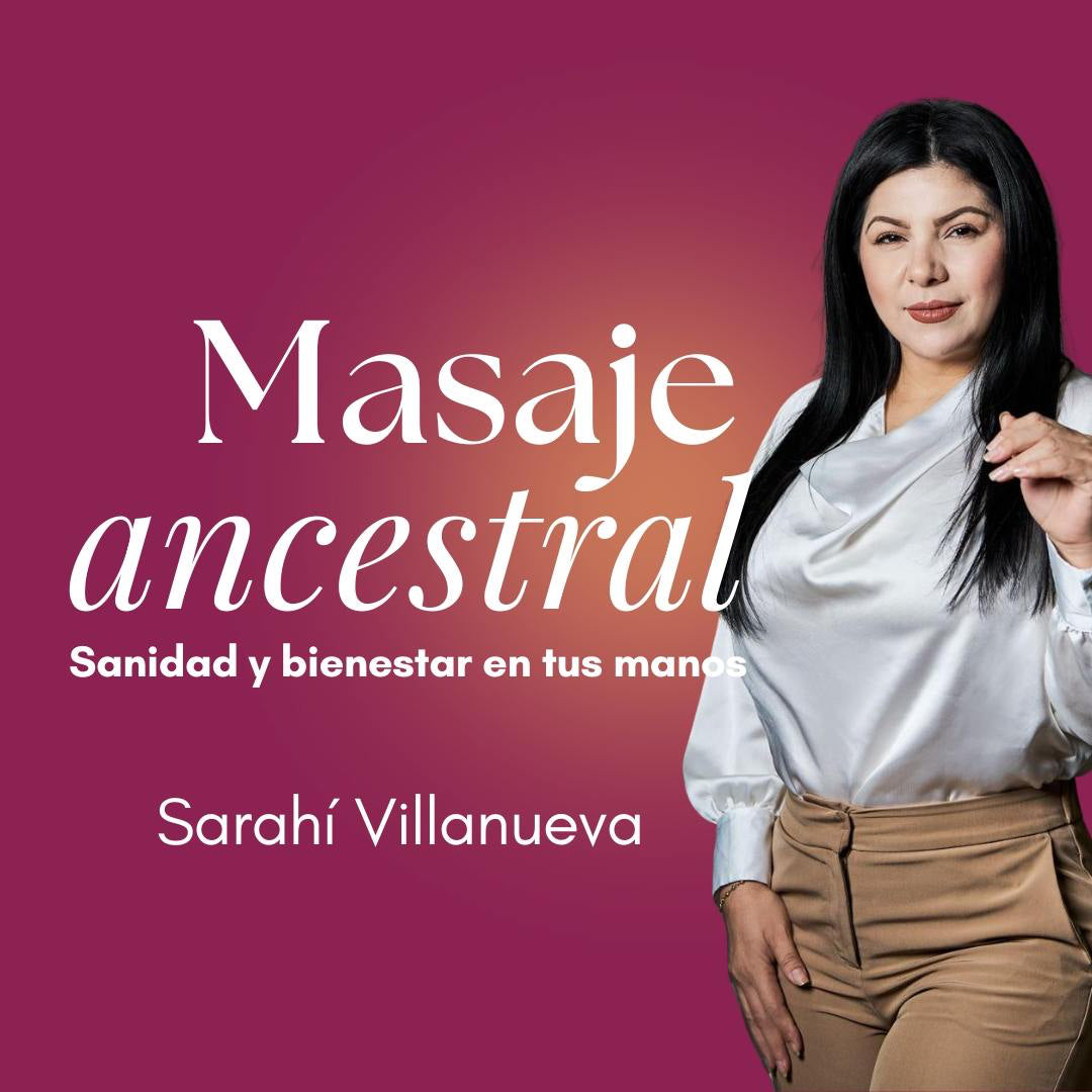 Masaje Ancestral: Sanidad y bienestar en tus manos - Masterclass por Sarahí Villanueva